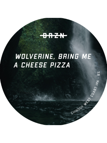 BRZN - Wolverine, Bring Me A Cheese Pizza