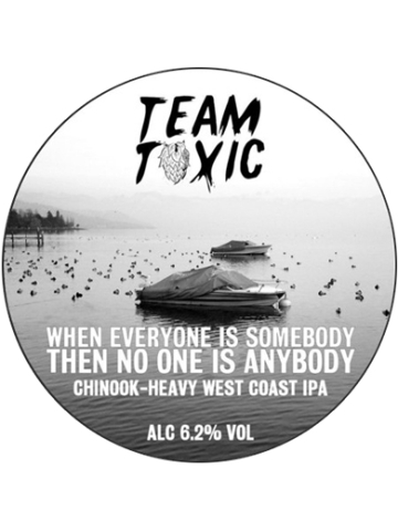 Team Toxic - When Everyone Is Somebody Then No One Is Anybody