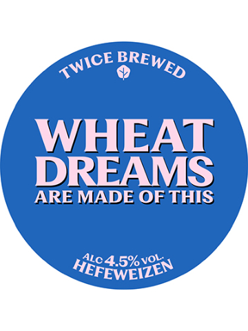 Twice Brewed - Wheat Dreams Are Made Of This